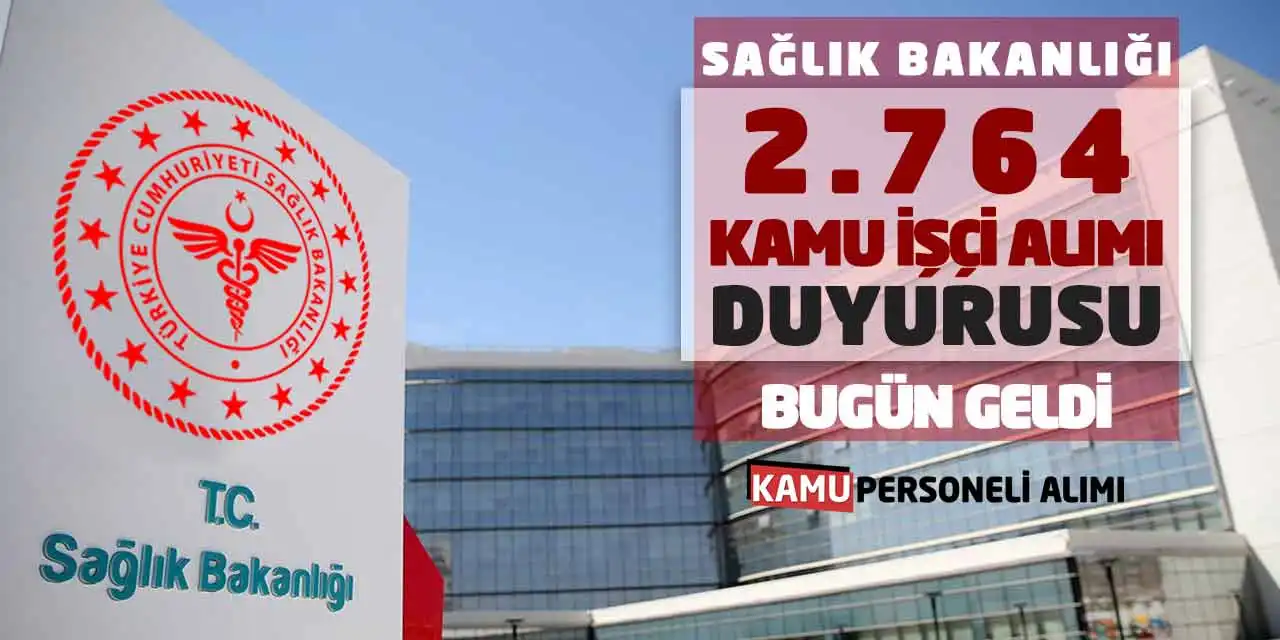 Sağlık Bakanlığı 2.764 Kamu İşçi Alımı Duyurusu Bugün Geldi