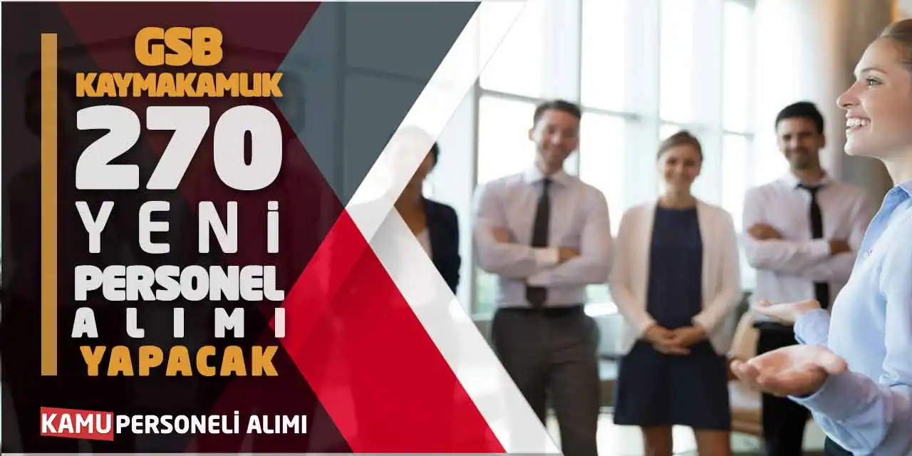 GSB-Kaymakamlık 270 Yeni Personel Alımı Yapacak