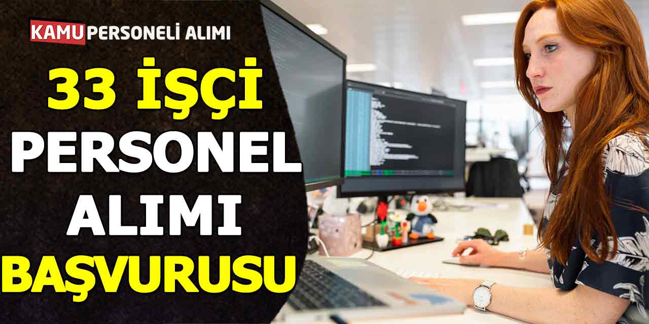 33 İşçi Personel Alımı Başvuru Yeni İş İlanları Geldi