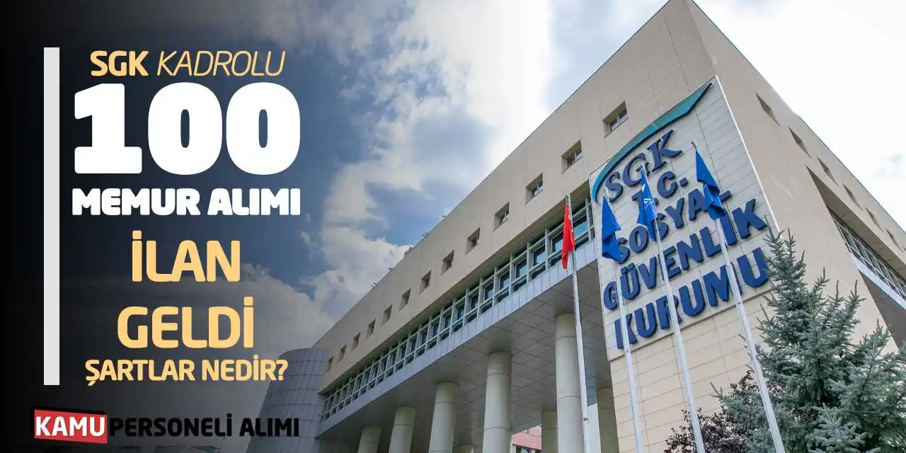 SGK Kadrolu 100 Memur Alımı Yapıyor! İlan Geldi: Şartlar Nedir?