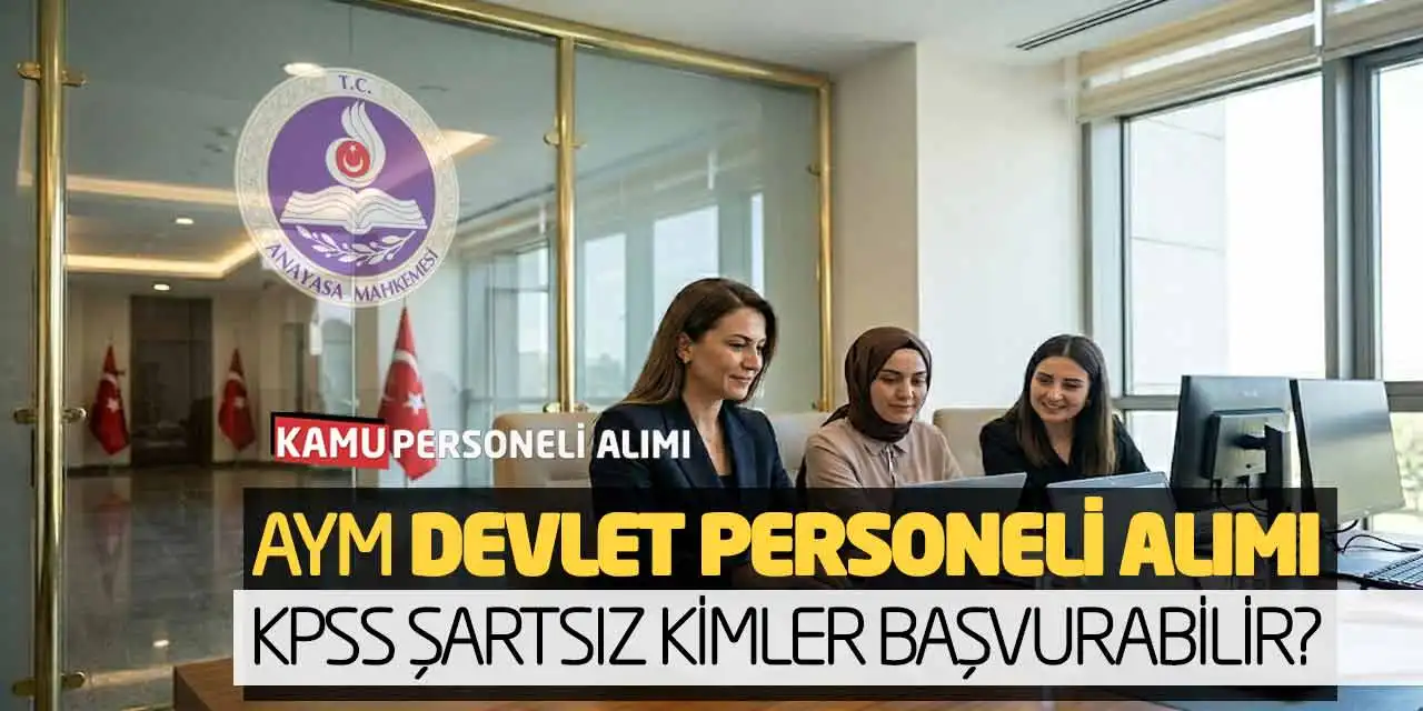 AYM Devlet Personeli Alımı: KPSS Şartsız Kimler Başvurabilir?