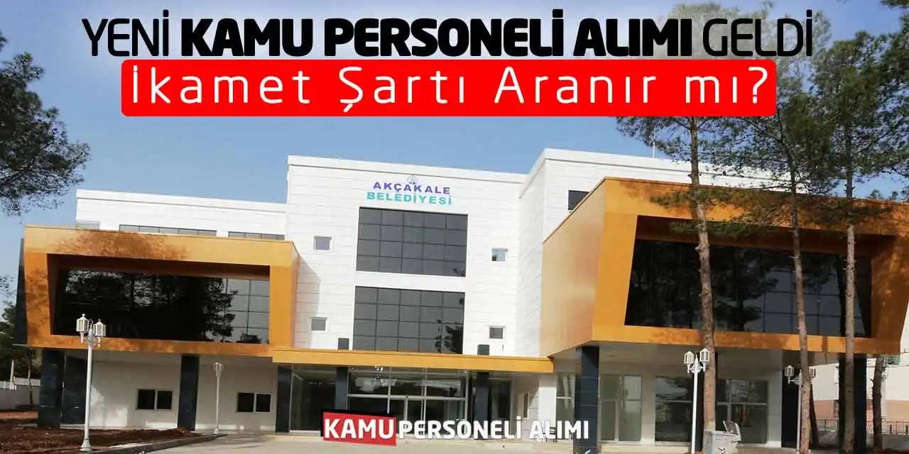 Yeni Kamu Personeli Alımı Geldi: İkamet Şartı Aranır mı?