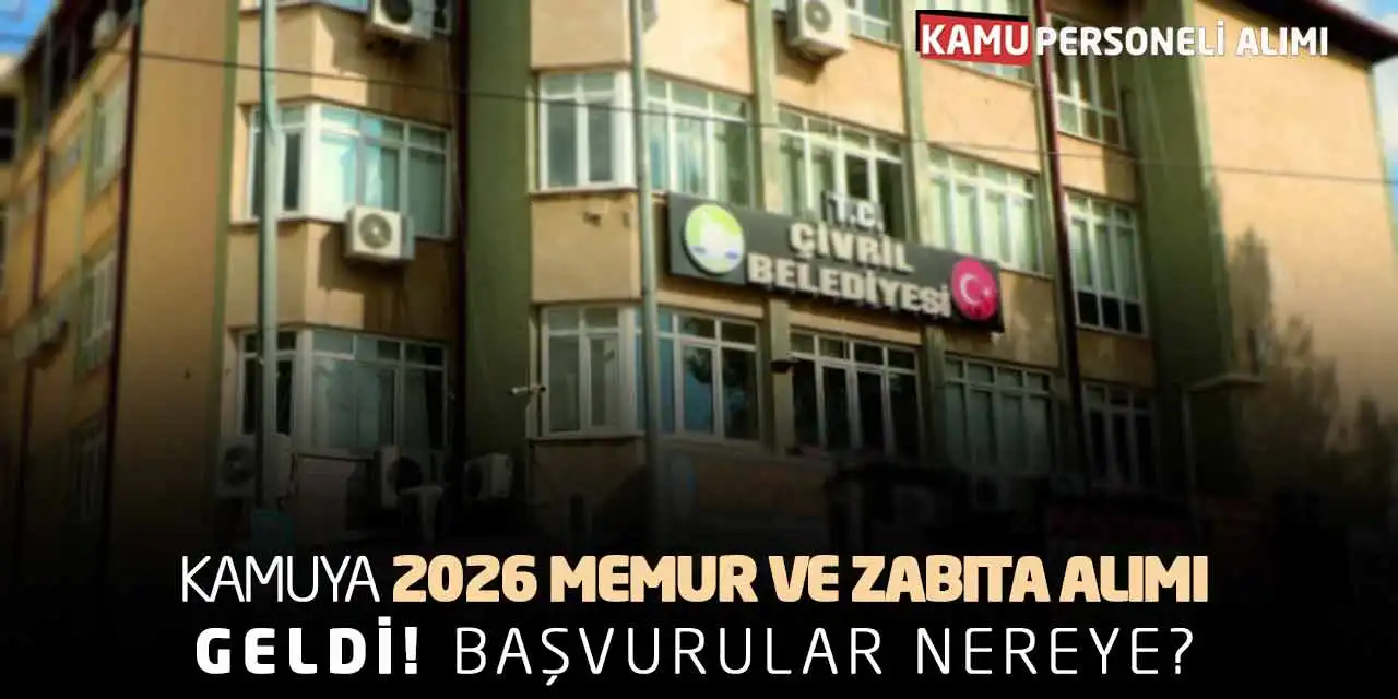 Kamuya 2026 Memur ve Zabıta Alımı Geldi! Başvurular Nereye?